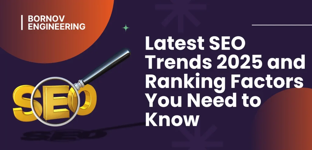 Latest SEO Trends 2025 and Ranking Factors You Need to Know