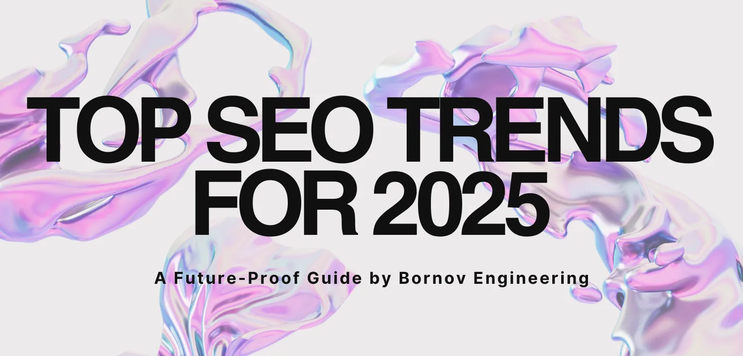 Top SEO Trends for 2025: A Future-Proof Guide by Bornov Engineering